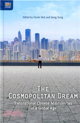 The Cosmopolitan Dream：Transnational Chinese Masculinities in a Global Age