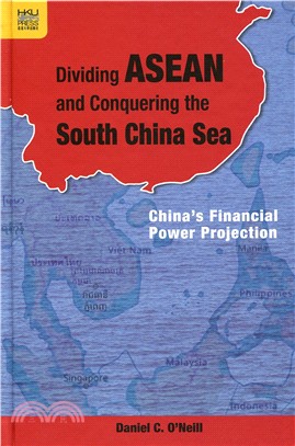 Dividing ASEAN and Conquering the South China Sea：China's Financial Power Projection