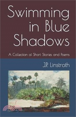 Swimming in Blue Shadows: A Collection of Short Stories and Poems