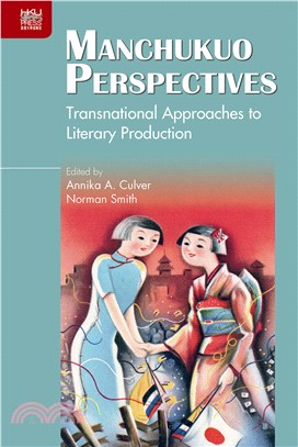 Manchukuo Perspectives: Transnational Approaches to Literary Production