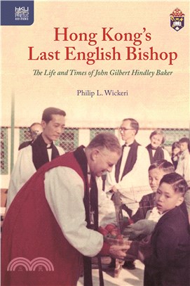 Hong Kong’s Last English Bishop: The Life and Times of John Gilbert Hindley Baker