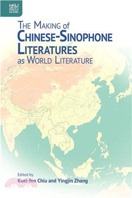 The Making of Chinese-Sinophone Literatures as World Literature