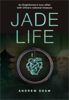Jade Life ― An Englishman Love Affair With China's National Treasure