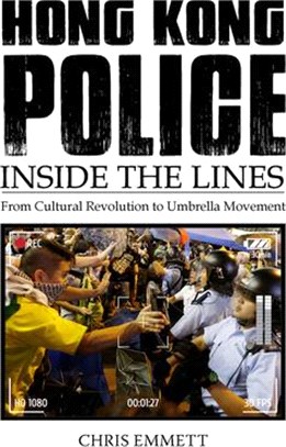 Hong Kong Police ― Inside the Lines: from the Cultural Revolution to the Umbrella Movement