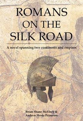 Romans on the Silk Road ― A Novel Spanning Two Continents and Empires