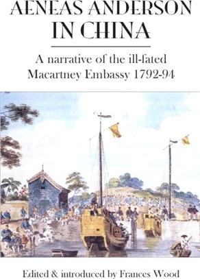 Aeneas Anderson in China：A Narrative of the Ill-Fated Macartney Embassy 1792-94