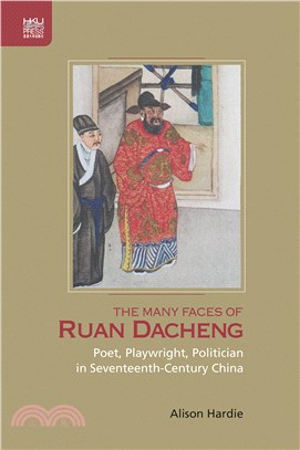 The Many Faces of Ruan Dacheng: Poet, Playwright, Politician in Seventeenth-Century China