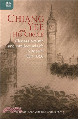 Chiang Yee and His Circle: Chinese Artistic and Intellectual Life in Britain, 1930–1950