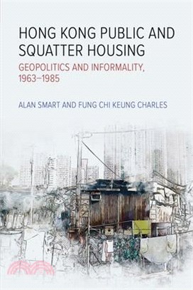 Hong Kong public and squatter housing : geopolitics and informality, 1963-1985