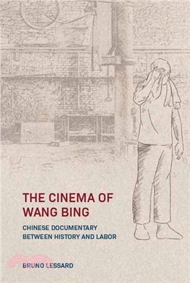 The Cinema of Wang Bing: Chinese Documentary Between History and Labor