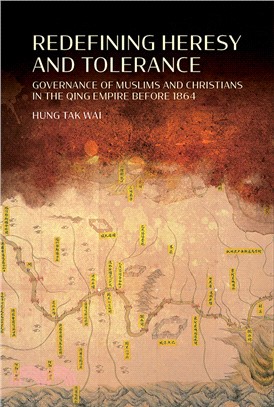 Redefining Heresy and Tolerance: Governance of Muslims and Christians in the Qing Empire Before 1864