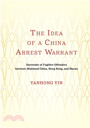 The Idea of a China Arrest Warrant: Surrender of Fugitive Offenders between Mainland China, Hong Kong, and Macau