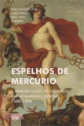 Espelhos de Mercúrio: A representação do comércio nas Monarquias Ibéricas, 1500-1800