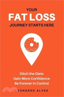 Your Fat Loss Journey Starts Here: Ditch the Diets. Gain More Confidence. Be Forever in Control.