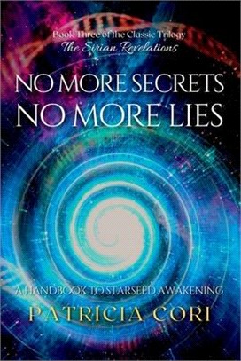 No More Secrets, No More Lies: A Handbook to Starseed Awakening
