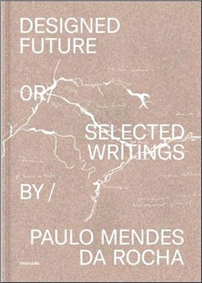 Designed Future and Selected Writings by Paulo Mendes da Rocha