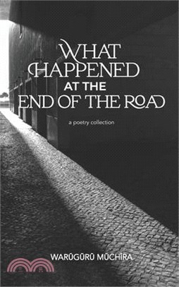 What Happened At The End of the Road: A Poetry Collection