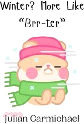 Winter? More Like "Brr-ter"