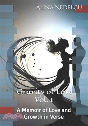 Gravity of Love Vol. 1: A Memoir of Love and Growth in Verse