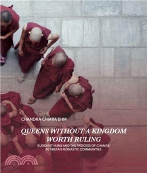 Queens Without a Kingdom Worth Ruling：Buddhist Nuns and the Process of change in Tibetan Monastic Communities