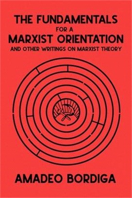 The Fundamentals for a Marxist Orientation: and Other Writings on Marxist Theory