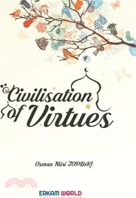 Civilisation of Virtues: Vol 1&2 - Faith and Worship Islamic Character and Disposition of the Heart