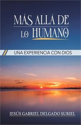 Mas allá de lo humano: Una experiencia con Dios