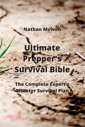 Ultimate Prepper's Survival Bible: The Complete Expert's Disaster Survival Plan