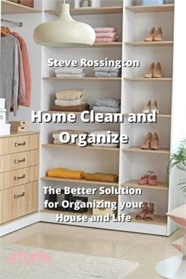 Home Clean and Organize: The Better Solution for Organizing your House and Life