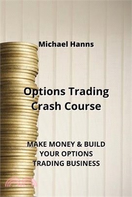 Options Trading Crash Course: Make Money & Build Your Options Trading Business