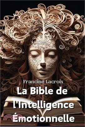 La Bible de l'Intelligence Émotionnelle