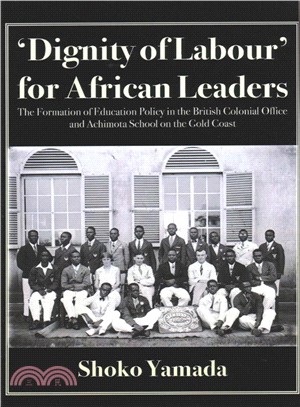 Dignity of Labour for African Leaders ― The Formation of Education Policy in the British Colonial Office and Achimota School