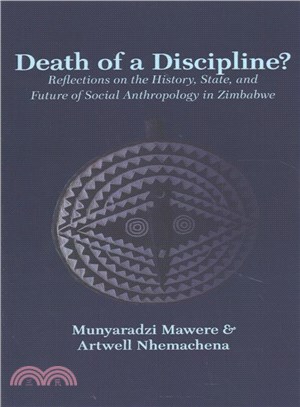 Death of a Discipline? Reflections on the History, State, and Future of Social Anthropology in Zimbabwe ― Reflections on the History, State, and Future of Social Anthropology in Zimbabwe