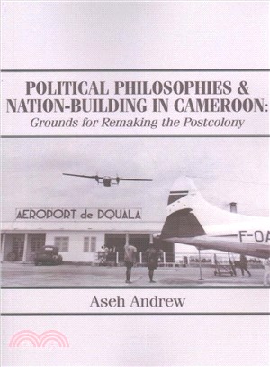 Political Philosophies and Nation-building in Cameroon ― Grounds for Remaking the Postcolony