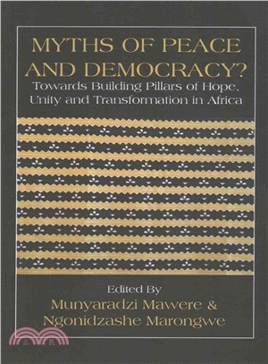 Myths of Peace and Democracy? Towards Building Pillars of Hope, Unity and Transformation in Africa ― Towards Building Pillars of Hope, Unity and Transformation in Africa