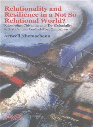 Relationality and Resilience in a Not So Relational World? ─ Knowledge, Chivanhu and (De-)coloniality in 21st Century Conflict-torn Zimbabwe