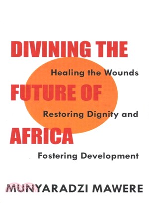 Divining the Future of Africa ― Healing the Wounds, Restoring Dignity and Fostering Development