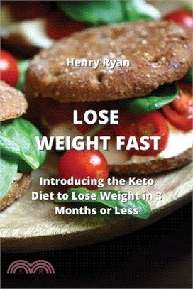Lose Weight Fast: Introducing the Keto Diet to Lose Weight in 3 Months or Less