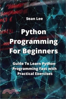 Python Programming For Beginners: Guide To Learn Python Programming Fast with Practical Exercises