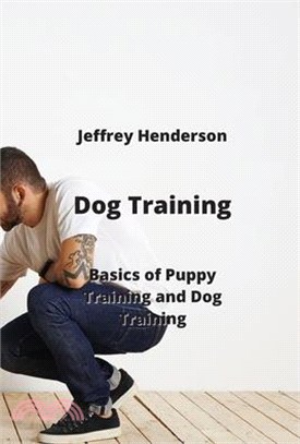 Dog Training: Basics of Puppy Training and Dog Training