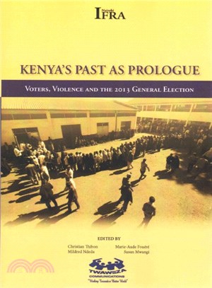 Kenya's Past As Prologue ― Voters, Violence and the 2013 General Election