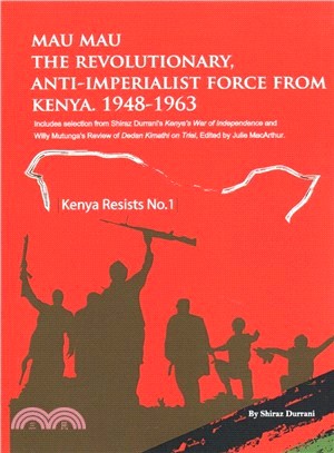 Mau Mau the Revolutionary, Anti-imperialist Force from Kenya, 1948-1963