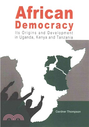 African Democracy ― Its Origins and Development in Uganda, Kenya and Tanzania