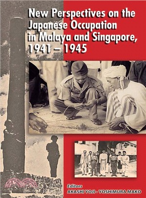 New Perspectives of the Japanese Occupation of Malaya and Singapore, 1941-45