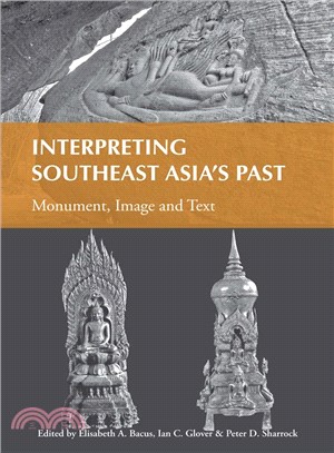 Interpreting Southeast Asia's Past―Monument, Image and Text: Selected Papers from the 10th International Conference of the European Association of Southeast Asian Archaeologists