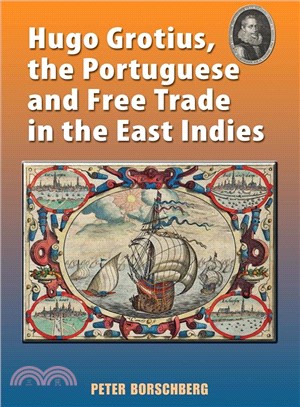 Hugo Grotius, the Portuguese, and Free Trade in the East Indies