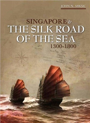 Singapore and the Silk Road of the Sea, 1300–1800