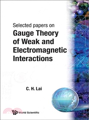 Gauge Theory of Weak and Electromagnetic Interactions Selected Papers