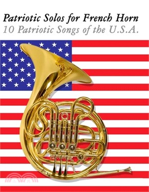 Patriotic Solos for French Horn: 10 Patriotic Songs of the U.S.A.
