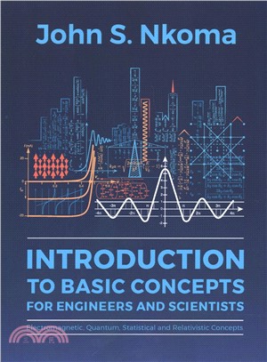 Introduction to Basic Concepts for Engineers and Scientists ― Electromagnetic, Quantum, Statistical and Relativistic Concepts